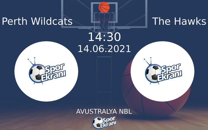 14 Haziran 2021 Perth Wildcats vs The Hawks maçı Hangi Kanalda Saat Kaçta Yayınlanacak?