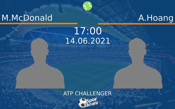 14 Haziran 2021 M.McDonald vs A.Hoang maçı Hangi Kanalda Saat Kaçta Yayınlanacak?