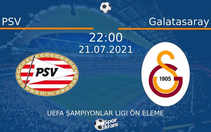 21 Temmuz 2021 PSV vs Galatasaray maçı Hangi Kanalda Saat Kaçta Yayınlanacak?