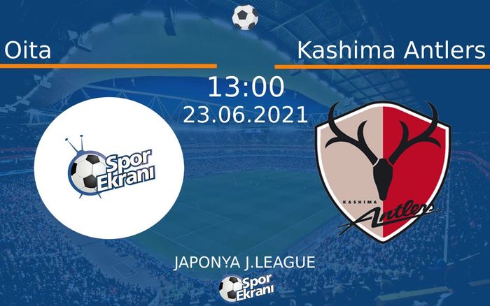 23 Haziran 2021 Oita vs Kashima Antlers maçı Hangi Kanalda Saat Kaçta Yayınlanacak? 23 Haziran 2021 Oita vs Kashima Antlers maçı Hangi Kanalda Saat Kaçta Yayınlanacak?