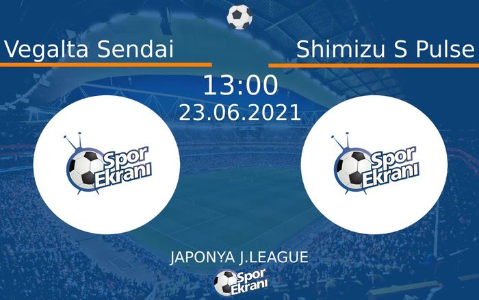 23 Haziran 2021 Vegalta Sendai vs Shimizu S Pulse maçı Hangi Kanalda Saat Kaçta Yayınlanacak? 23 Haziran 2021 Vegalta Sendai vs Shimizu S Pulse maçı Hangi Kanalda Saat Kaçta Yayınlanacak?