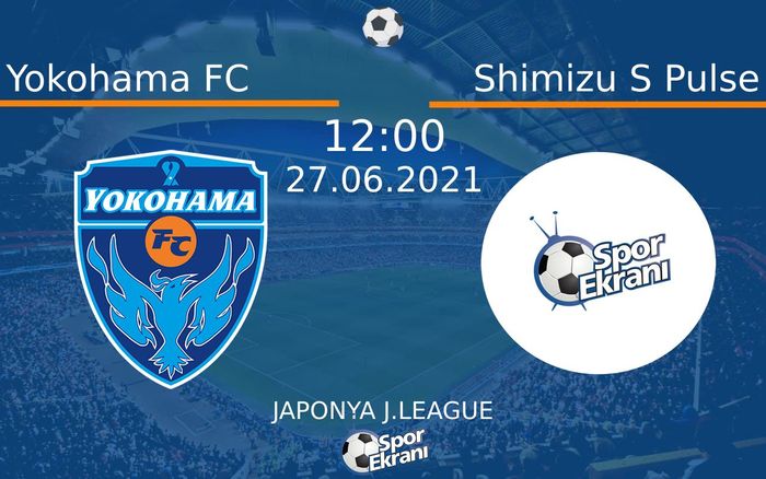 27 Haziran 2021 Yokohama FC vs Shimizu S Pulse maçı Hangi Kanalda Saat Kaçta Yayınlanacak?