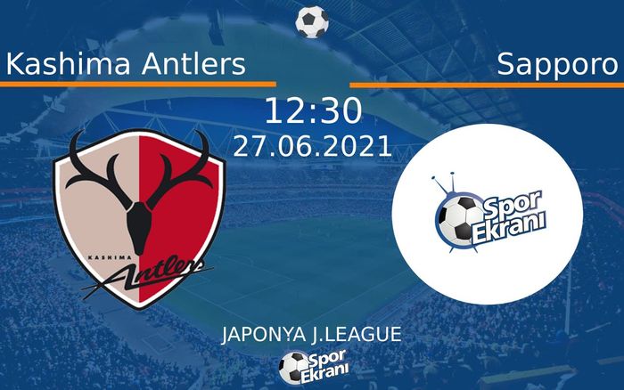 27 Haziran 2021 Kashima Antlers vs Sapporo maçı Hangi Kanalda Saat Kaçta Yayınlanacak? 27 Haziran 2021 Kashima Antlers vs Sapporo maçı Hangi Kanalda Saat Kaçta Yayınlanacak?