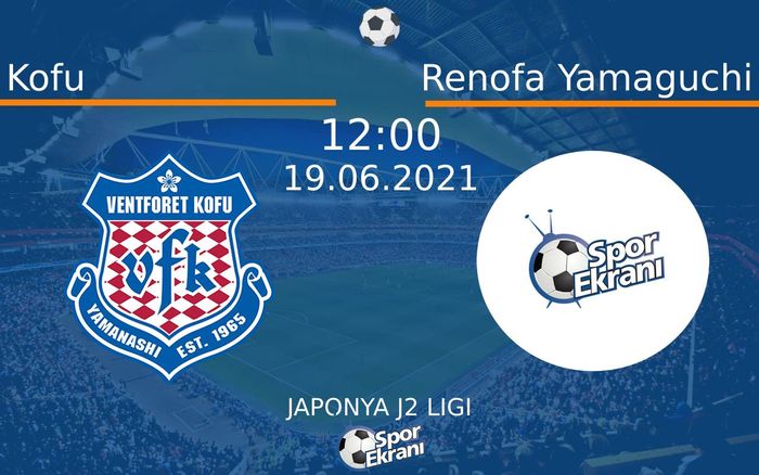 19 Haziran 2021 Kofu vs Renofa Yamaguchi maçı Hangi Kanalda Saat Kaçta Yayınlanacak? 19 Haziran 2021 Kofu vs Renofa Yamaguchi maçı Hangi Kanalda Saat Kaçta Yayınlanacak?