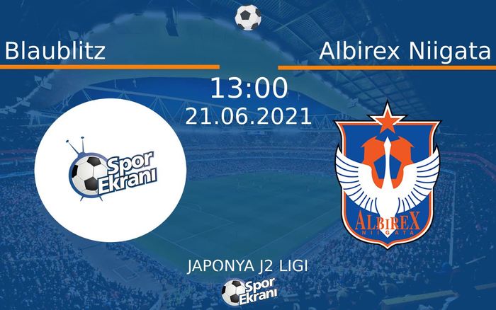 21 Haziran 2021 Blaublitz vs Albirex Niigata maçı Hangi Kanalda Saat Kaçta Yayınlanacak? 21 Haziran 2021 Blaublitz vs Albirex Niigata maçı Hangi Kanalda Saat Kaçta Yayınlanacak?