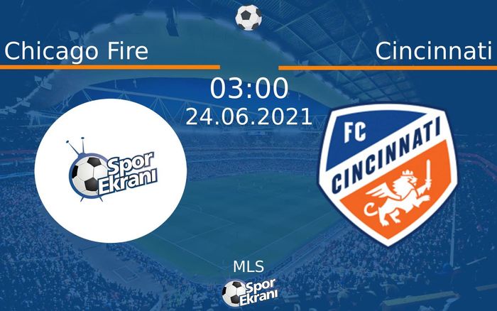 24 Haziran 2021 Chicago Fire vs Cincinnati maçı Hangi Kanalda Saat Kaçta Yayınlanacak? 24 Haziran 2021 Chicago Fire vs Cincinnati maçı Hangi Kanalda Saat Kaçta Yayınlanacak?