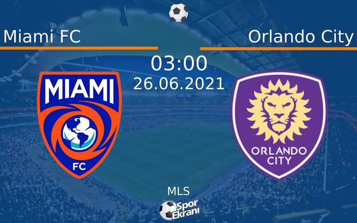 26 Haziran 2021 Miami FC vs Orlando City maçı Hangi Kanalda Saat Kaçta Yayınlanacak? 26 Haziran 2021 Miami FC vs Orlando City maçı Hangi Kanalda Saat Kaçta Yayınlanacak?
