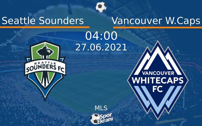 27 Haziran 2021 Seattle Sounders vs Vancouver W.Caps maçı Hangi Kanalda Saat Kaçta Yayınlanacak? 27 Haziran 2021 Seattle Sounders vs Vancouver W.Caps maçı Hangi Kanalda Saat Kaçta Yayınlanacak?