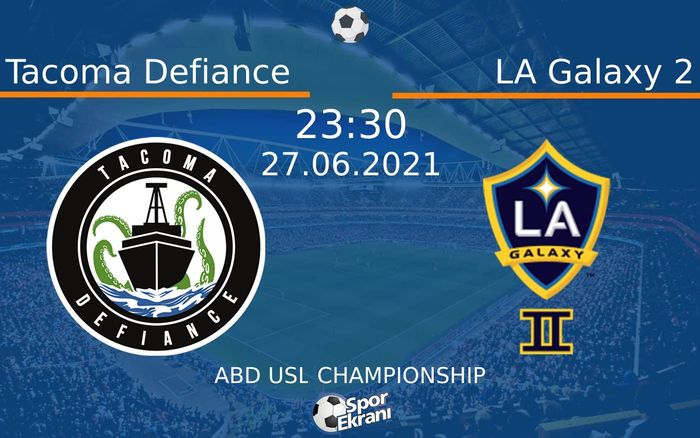 27 Haziran 2021 Tacoma Defiance vs LA Galaxy 2 maçı Hangi Kanalda Saat Kaçta Yayınlanacak? 27 Haziran 2021 Tacoma Defiance vs LA Galaxy 2 maçı Hangi Kanalda Saat Kaçta Yayınlanacak?