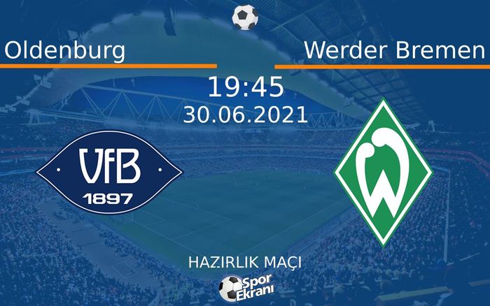 30 Haziran 2021 Oldenburg vs Werder Bremen maçı Hangi Kanalda Saat Kaçta Yayınlanacak? 30 Haziran 2021 Oldenburg vs Werder Bremen maçı Hangi Kanalda Saat Kaçta Yayınlanacak?