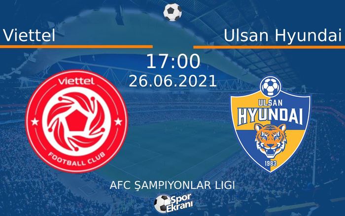 26 Haziran 2021 Viettel vs Ulsan Hyundai maçı Hangi Kanalda Saat Kaçta Yayınlanacak? 26 Haziran 2021 Viettel vs Ulsan Hyundai maçı Hangi Kanalda Saat Kaçta Yayınlanacak?