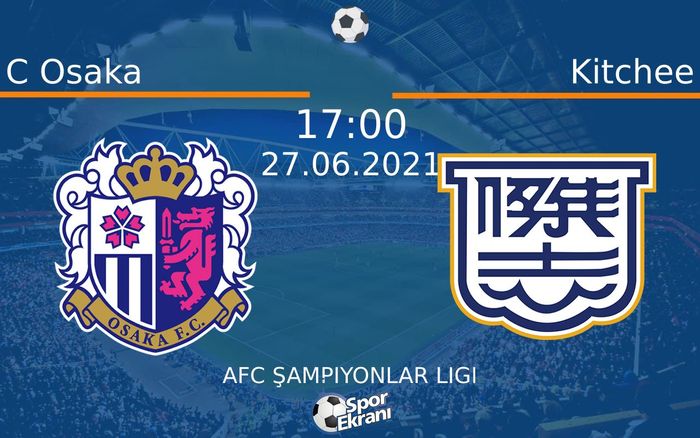 27 Haziran 2021 C Osaka vs Kitchee maçı Hangi Kanalda Saat Kaçta Yayınlanacak? 27 Haziran 2021 C Osaka vs Kitchee maçı Hangi Kanalda Saat Kaçta Yayınlanacak?