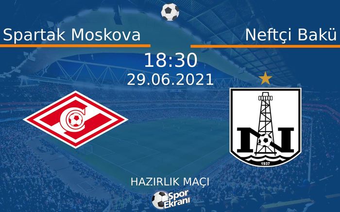 29 Haziran 2021 Spartak Moskova vs Neftçi Bakü maçı Hangi Kanalda Saat Kaçta Yayınlanacak? 29 Haziran 2021 Spartak Moskova vs Neftçi Bakü maçı Hangi Kanalda Saat Kaçta Yayınlanacak?