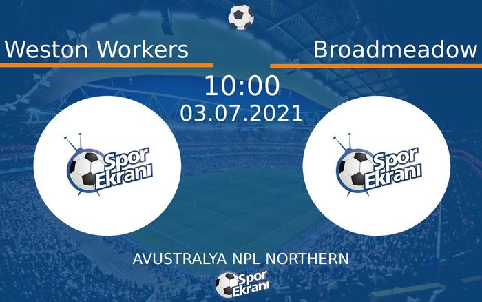03 Temmuz 2021 Weston Workers vs Broadmeadow maçı Hangi Kanalda Saat Kaçta Yayınlanacak? 03 Temmuz 2021 Weston Workers vs Broadmeadow maçı Hangi Kanalda Saat Kaçta Yayınlanacak?