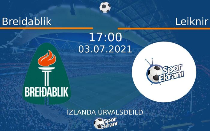 03 Temmuz 2021 Breidablik vs Leiknir maçı Hangi Kanalda Saat Kaçta Yayınlanacak? 03 Temmuz 2021 Breidablik vs Leiknir maçı Hangi Kanalda Saat Kaçta Yayınlanacak?