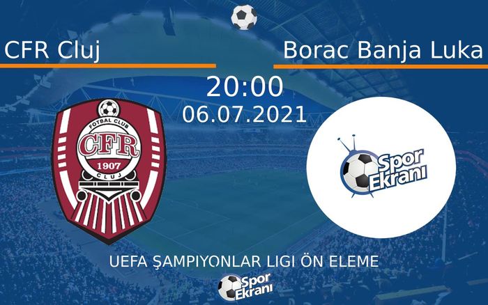 06 Temmuz 2021 CFR Cluj vs Borac Banja Luka maçı Hangi Kanalda Saat Kaçta Yayınlanacak? 06 Temmuz 2021 CFR Cluj vs Borac Banja Luka maçı Hangi Kanalda Saat Kaçta Yayınlanacak?