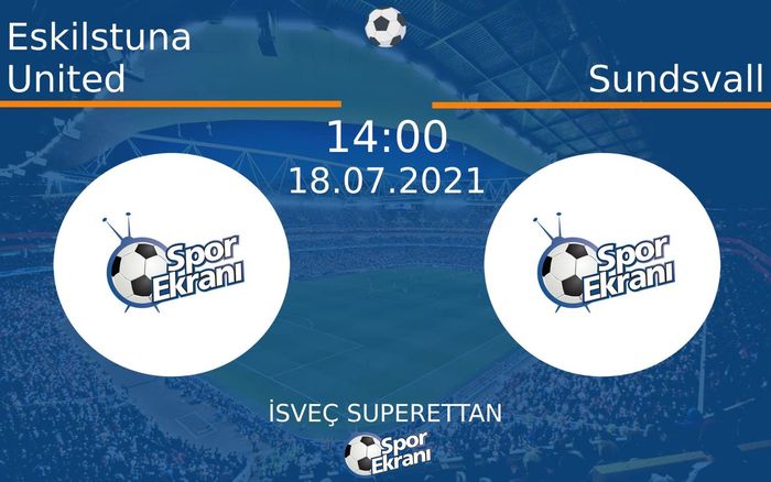 18 Temmuz 2021 Eskilstuna United vs Sundsvall maçı Hangi Kanalda Saat Kaçta Yayınlanacak?