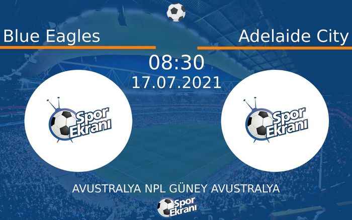 17 Temmuz 2021 Blue Eagles vs Adelaide City maçı Hangi Kanalda Saat Kaçta Yayınlanacak?