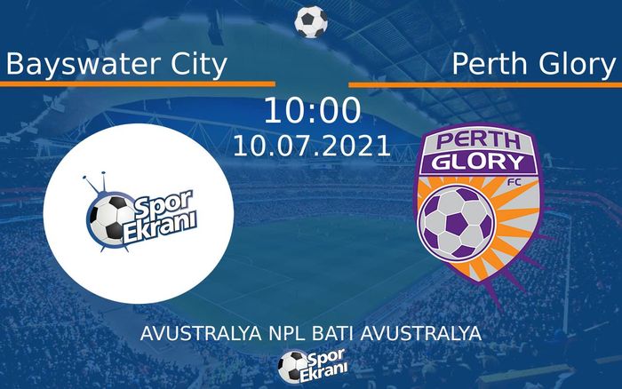 10 Temmuz 2021 Bayswater City vs Perth Glory maçı Hangi Kanalda Saat Kaçta Yayınlanacak?