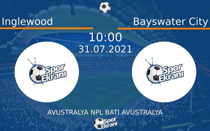 31 Temmuz 2021 Inglewood vs Bayswater City maçı Hangi Kanalda Saat Kaçta Yayınlanacak?