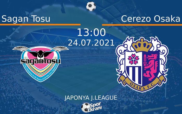 24 Temmuz 2021 Sagan Tosu vs Cerezo Osaka maçı Hangi Kanalda Saat Kaçta Yayınlanacak? 24 Temmuz 2021 Sagan Tosu vs Cerezo Osaka maçı Hangi Kanalda Saat Kaçta Yayınlanacak?