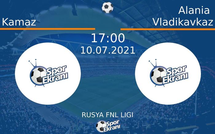 10 Temmuz 2021 Kamaz vs Alania Vladikavkaz maçı Hangi Kanalda Saat Kaçta Yayınlanacak?
