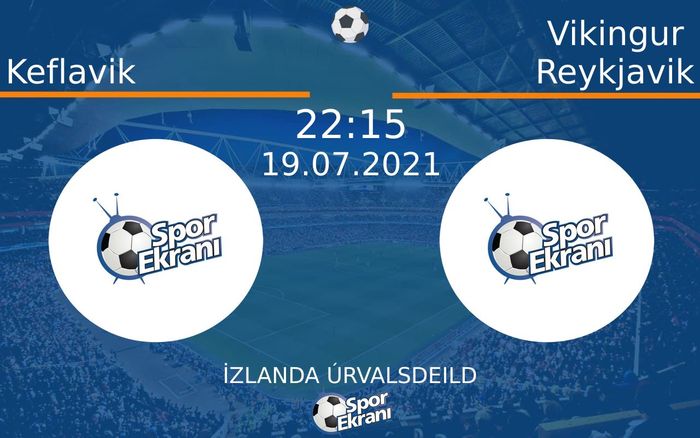 19 Temmuz 2021 Keflavik vs Vikingur Reykjavik maçı Hangi Kanalda Saat Kaçta Yayınlanacak?