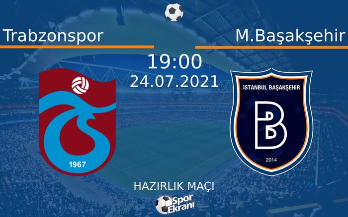 24 Temmuz 2021 Trabzonspor vs M.Başakşehir maçı Hangi Kanalda Saat Kaçta Yayınlanacak? 24 Temmuz 2021 Trabzonspor vs M.Başakşehir maçı Hangi Kanalda Saat Kaçta Yayınlanacak?