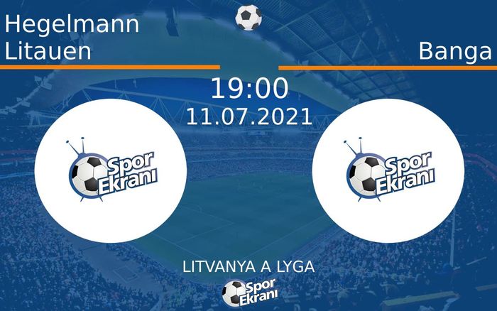 11 Temmuz 2021 Hegelmann Litauen vs Banga maçı Hangi Kanalda Saat Kaçta Yayınlanacak? 11 Temmuz 2021 Hegelmann Litauen vs Banga maçı Hangi Kanalda Saat Kaçta Yayınlanacak?