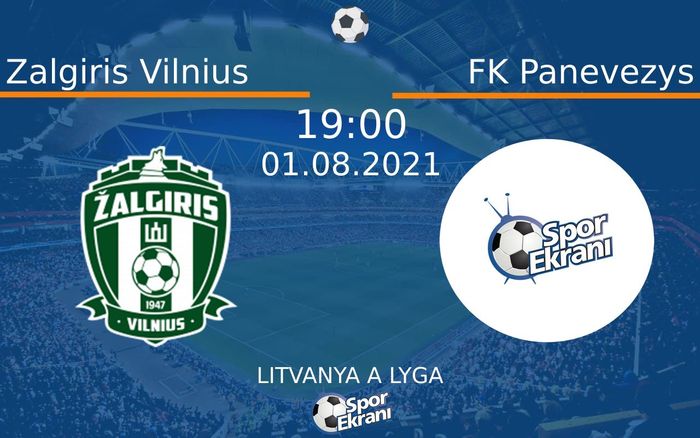 01 Ağustos 2021 Zalgiris Vilnius vs FK Panevezys maçı Hangi Kanalda Saat Kaçta Yayınlanacak?