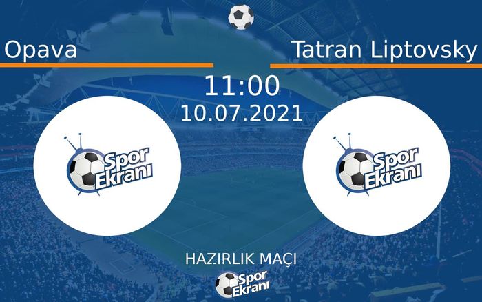 10 Temmuz 2021 Opava vs Tatran Liptovsky maçı Hangi Kanalda Saat Kaçta Yayınlanacak? 10 Temmuz 2021 Opava vs Tatran Liptovsky maçı Hangi Kanalda Saat Kaçta Yayınlanacak?