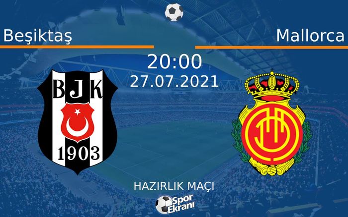 27 Temmuz 2021 Beşiktaş vs Mallorca maçı Hangi Kanalda Saat Kaçta Yayınlanacak? 27 Temmuz 2021 Beşiktaş vs Mallorca maçı Hangi Kanalda Saat Kaçta Yayınlanacak?