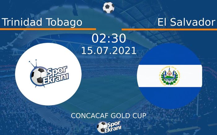 15 Temmuz 2021 Trinidad Tobago vs El Salvador maçı Hangi Kanalda Saat Kaçta Yayınlanacak?