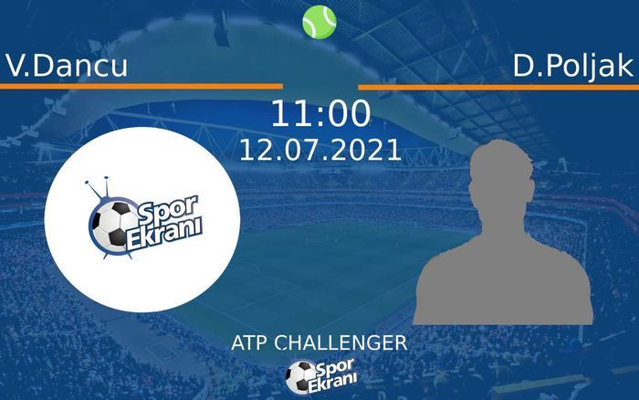12 Temmuz 2021 V.Dancu vs D.Poljak maçı Hangi Kanalda Saat Kaçta Yayınlanacak? 12 Temmuz 2021 V.Dancu vs D.Poljak maçı Hangi Kanalda Saat Kaçta Yayınlanacak?