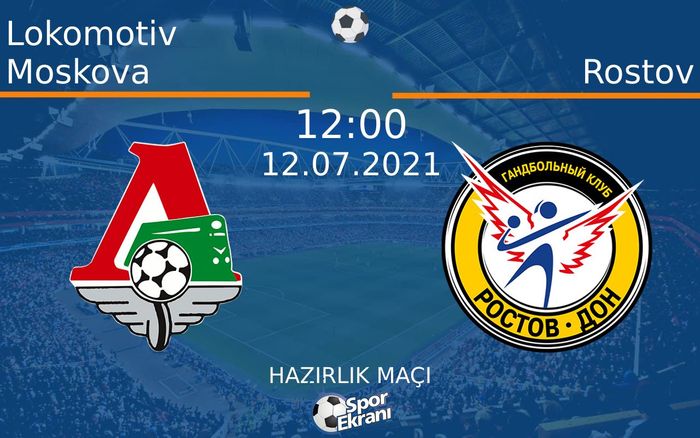 12 Temmuz 2021 Lokomotiv Moskova vs Rostov maçı Hangi Kanalda Saat Kaçta Yayınlanacak? 12 Temmuz 2021 Lokomotiv Moskova vs Rostov maçı Hangi Kanalda Saat Kaçta Yayınlanacak?