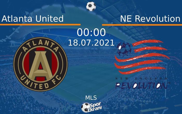 18 Temmuz 2021 Atlanta United vs NE Revolution maçı Hangi Kanalda Saat Kaçta Yayınlanacak?