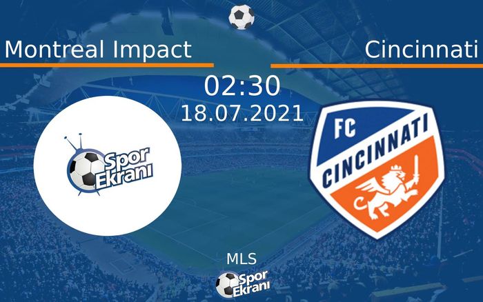 18 Temmuz 2021 Montreal Impact vs Cincinnati maçı Hangi Kanalda Saat Kaçta Yayınlanacak?