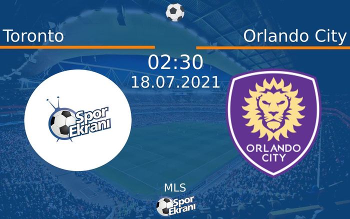 18 Temmuz 2021 Toronto vs Orlando City maçı Hangi Kanalda Saat Kaçta Yayınlanacak? 18 Temmuz 2021 Toronto vs Orlando City maçı Hangi Kanalda Saat Kaçta Yayınlanacak?