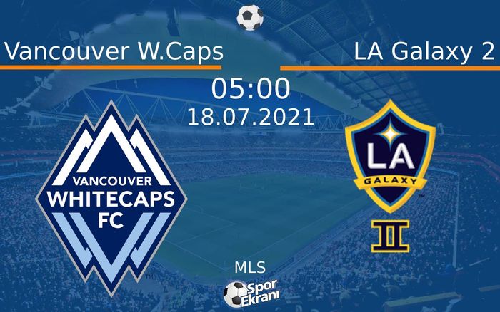 18 Temmuz 2021 Vancouver W.Caps vs LA Galaxy 2 maçı Hangi Kanalda Saat Kaçta Yayınlanacak? 18 Temmuz 2021 Vancouver W.Caps vs LA Galaxy 2 maçı Hangi Kanalda Saat Kaçta Yayınlanacak?