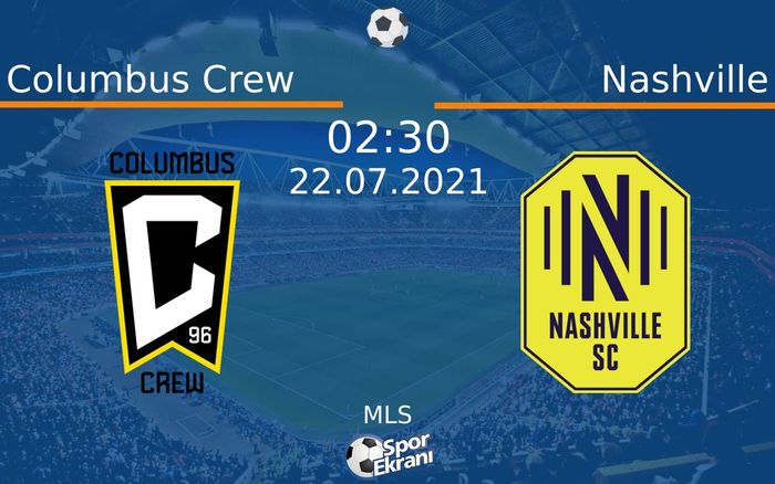 22 Temmuz 2021 Columbus Crew vs Nashville maçı Hangi Kanalda Saat Kaçta Yayınlanacak?