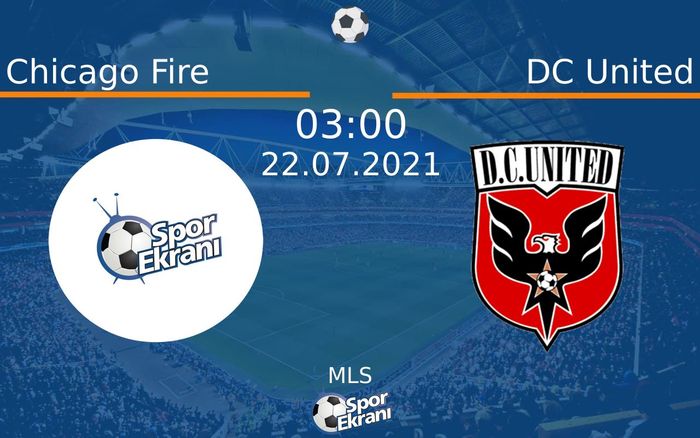 22 Temmuz 2021 Chicago Fire vs DC United maçı Hangi Kanalda Saat Kaçta Yayınlanacak?