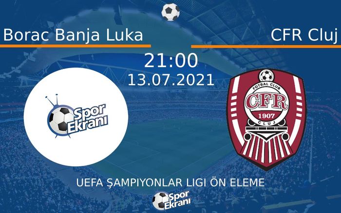 13 Temmuz 2021 Borac Banja Luka vs CFR Cluj maçı Hangi Kanalda Saat Kaçta Yayınlanacak? 13 Temmuz 2021 Borac Banja Luka vs CFR Cluj maçı Hangi Kanalda Saat Kaçta Yayınlanacak?