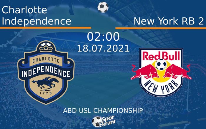 18 Temmuz 2021 Charlotte Independence vs New York RB 2 maçı Hangi Kanalda Saat Kaçta Yayınlanacak?