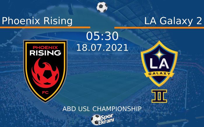 18 Temmuz 2021 Phoenix Rising vs LA Galaxy 2 maçı Hangi Kanalda Saat Kaçta Yayınlanacak?