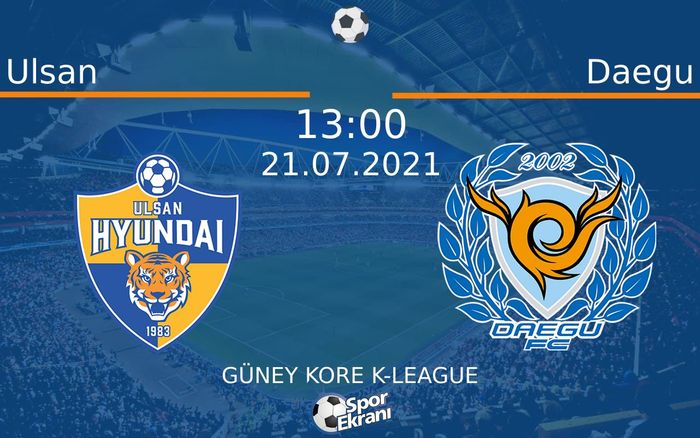21 Temmuz 2021 Ulsan vs Daegu maçı Hangi Kanalda Saat Kaçta Yayınlanacak? 21 Temmuz 2021 Ulsan vs Daegu maçı Hangi Kanalda Saat Kaçta Yayınlanacak?