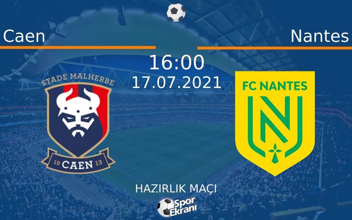 17 Temmuz 2021 Caen vs Nantes maçı Hangi Kanalda Saat Kaçta Yayınlanacak? 17 Temmuz 2021 Caen vs Nantes maçı Hangi Kanalda Saat Kaçta Yayınlanacak?