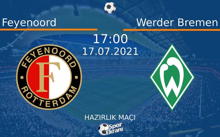 17 Temmuz 2021 Feyenoord vs Werder Bremen maçı Hangi Kanalda Saat Kaçta Yayınlanacak? 17 Temmuz 2021 Feyenoord vs Werder Bremen maçı Hangi Kanalda Saat Kaçta Yayınlanacak?