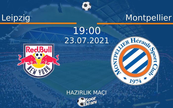 23 Temmuz 2021 Leipzig vs Montpellier maçı Hangi Kanalda Saat Kaçta Yayınlanacak?