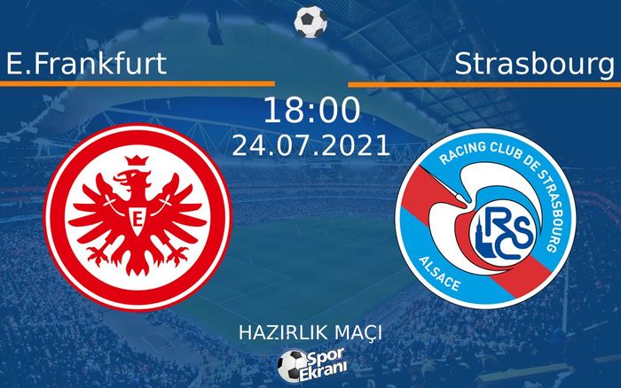 24 Temmuz 2021 E.Frankfurt vs Strasbourg maçı Hangi Kanalda Saat Kaçta Yayınlanacak? 24 Temmuz 2021 E.Frankfurt vs Strasbourg maçı Hangi Kanalda Saat Kaçta Yayınlanacak?