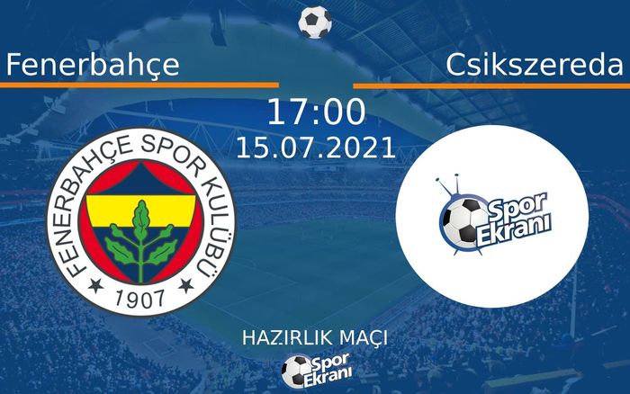 15 Temmuz 2021 Fenerbahçe vs Csikszereda maçı Hangi Kanalda Saat Kaçta Yayınlanacak? 15 Temmuz 2021 Fenerbahçe vs Csikszereda maçı Hangi Kanalda Saat Kaçta Yayınlanacak?